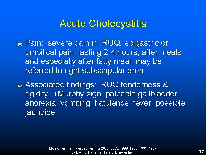 Acute Cholecystitis Pain: severe pain in RUQ, epigastric or umbilical pain; lasting 2 -4 Acute Cholecystitis Pain: severe pain in RUQ, epigastric or umbilical pain; lasting 2 -4