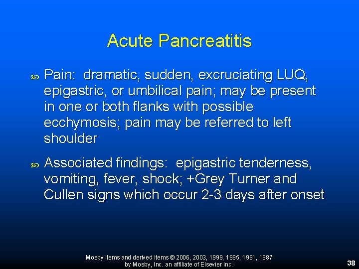 Acute Pancreatitis Pain: dramatic, sudden, excruciating LUQ, epigastric, or umbilical pain; may be present Acute Pancreatitis Pain: dramatic, sudden, excruciating LUQ, epigastric, or umbilical pain; may be present