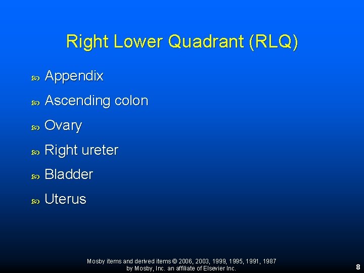Right Lower Quadrant (RLQ) Appendix Ascending colon Ovary Right ureter Bladder Uterus Mosby items Right Lower Quadrant (RLQ) Appendix Ascending colon Ovary Right ureter Bladder Uterus Mosby items