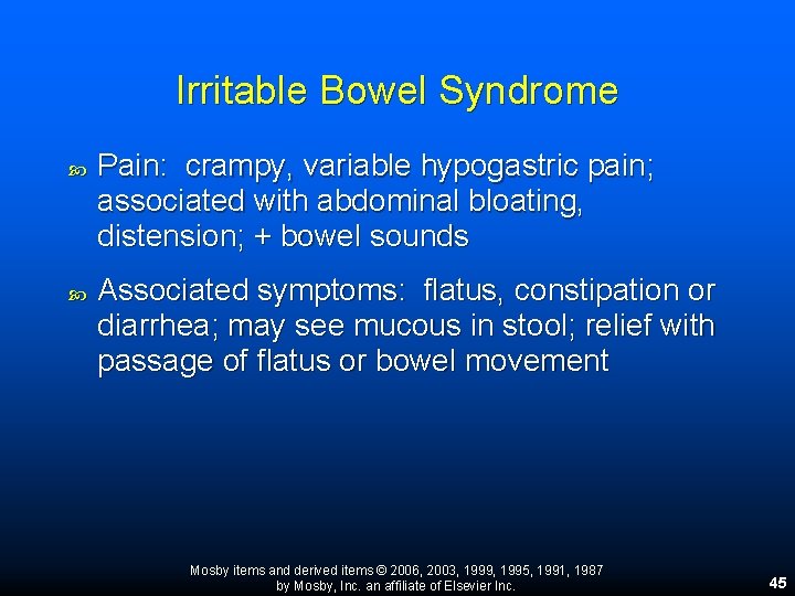 Irritable Bowel Syndrome Pain: crampy, variable hypogastric pain; associated with abdominal bloating, distension; + Irritable Bowel Syndrome Pain: crampy, variable hypogastric pain; associated with abdominal bloating, distension; +