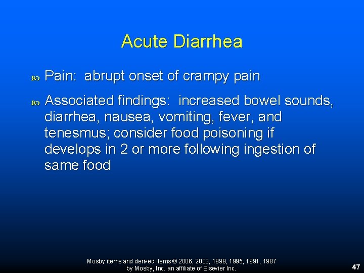 Acute Diarrhea Pain: abrupt onset of crampy pain Associated findings: increased bowel sounds, diarrhea, Acute Diarrhea Pain: abrupt onset of crampy pain Associated findings: increased bowel sounds, diarrhea,