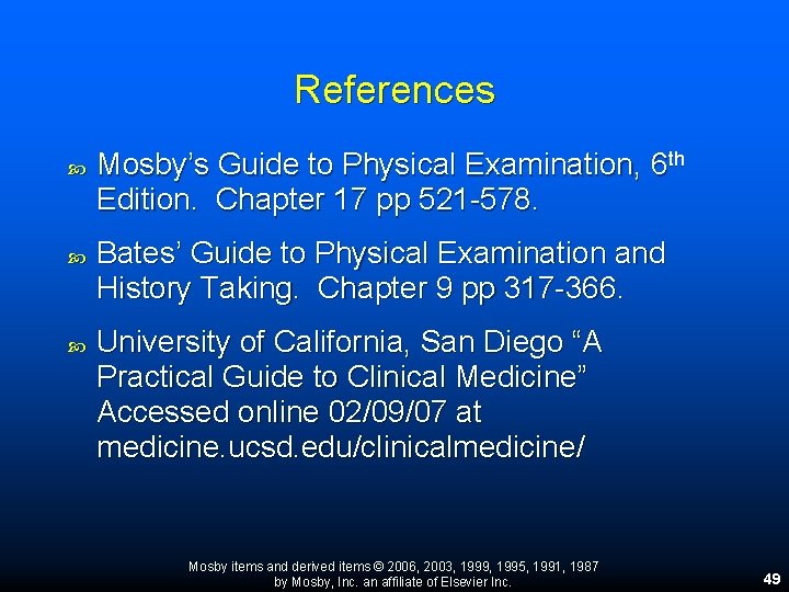 References Mosby’s Guide to Physical Examination, 6 th Edition. Chapter 17 pp 521 -578. References Mosby’s Guide to Physical Examination, 6 th Edition. Chapter 17 pp 521 -578.