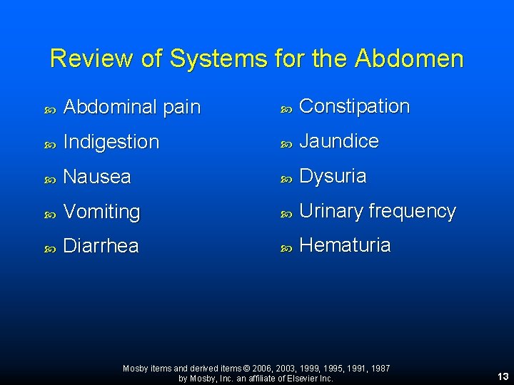 Review of Systems for the Abdomen Abdominal pain Constipation Indigestion Jaundice Nausea Dysuria Vomiting Review of Systems for the Abdomen Abdominal pain Constipation Indigestion Jaundice Nausea Dysuria Vomiting