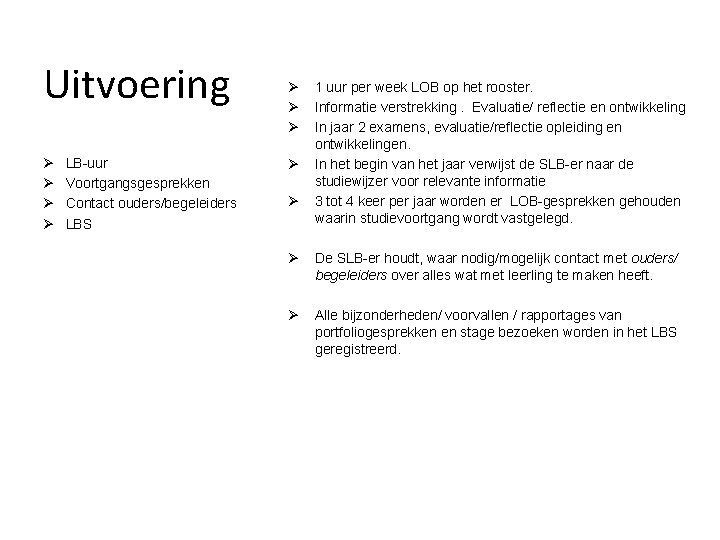 Uitvoering Ø Ø LB-uur Voortgangsgesprekken Contact ouders/begeleiders LBS Ø Ø Ø 1 uur per