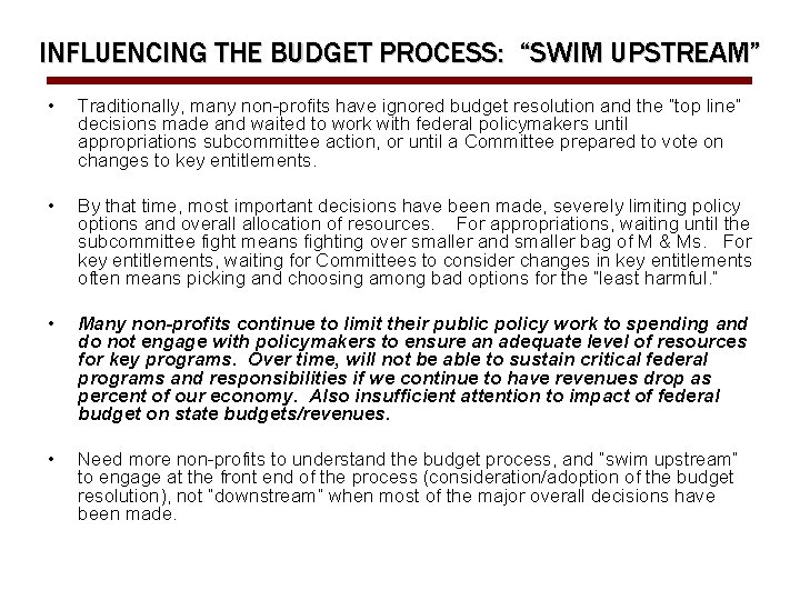 INFLUENCING THE BUDGET PROCESS: “SWIM UPSTREAM” • Traditionally, many non-profits have ignored budget resolution