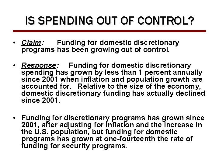 IS SPENDING OUT OF CONTROL? • Claim: Funding for domestic discretionary programs has been