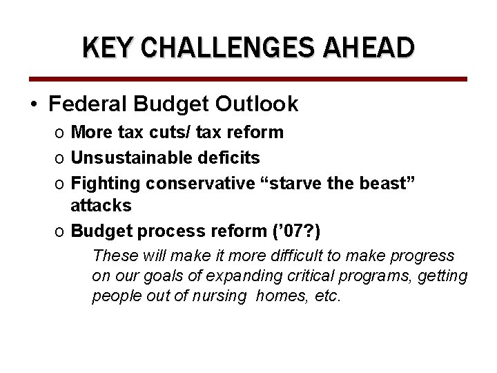 KEY CHALLENGES AHEAD • Federal Budget Outlook o More tax cuts/ tax reform o