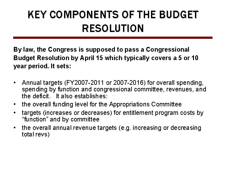 KEY COMPONENTS OF THE BUDGET RESOLUTION By law, the Congress is supposed to pass