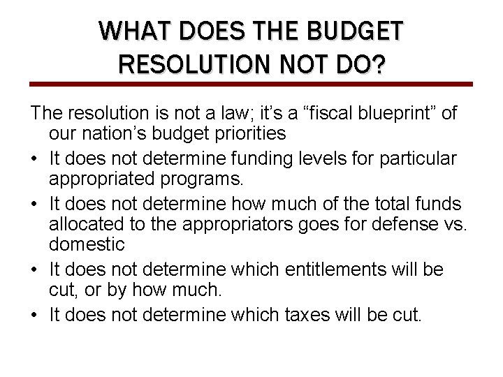 WHAT DOES THE BUDGET RESOLUTION NOT DO? The resolution is not a law; it’s