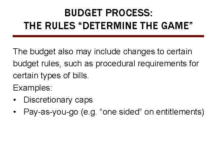 BUDGET PROCESS: THE RULES “DETERMINE THE GAME” The budget also may include changes to
