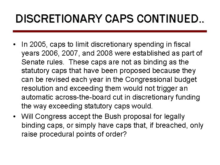 DISCRETIONARY CAPS CONTINUED. . • In 2005, caps to limit discretionary spending in fiscal