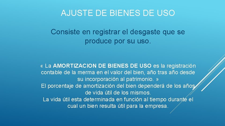 AJUSTE DE BIENES DE USO Consiste en registrar el desgaste que se produce por