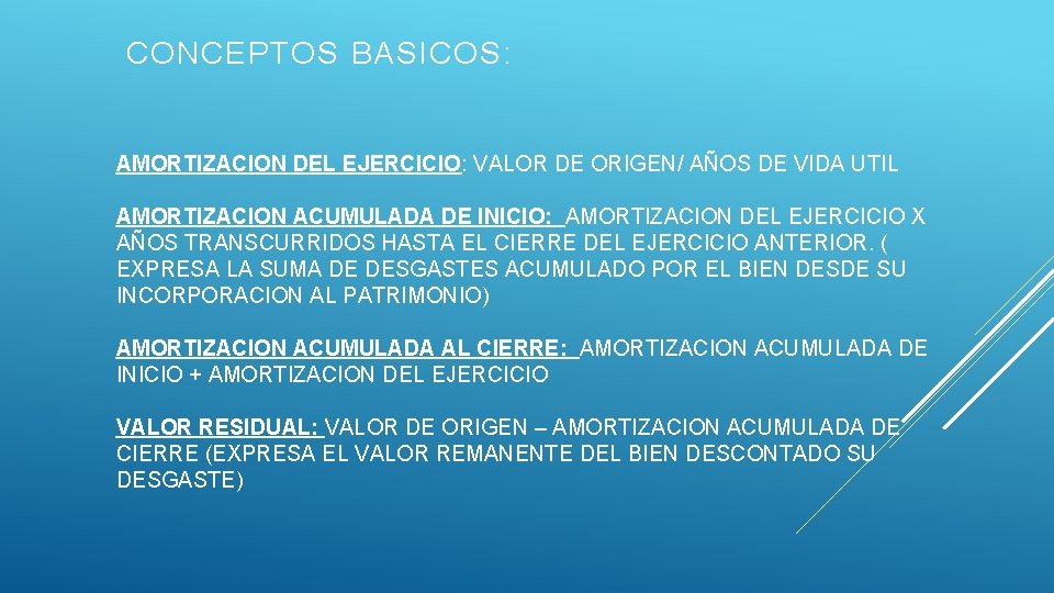 CONCEPTOS BASICOS: AMORTIZACION DEL EJERCICIO: VALOR DE ORIGEN/ AÑOS DE VIDA UTIL AMORTIZACION ACUMULADA