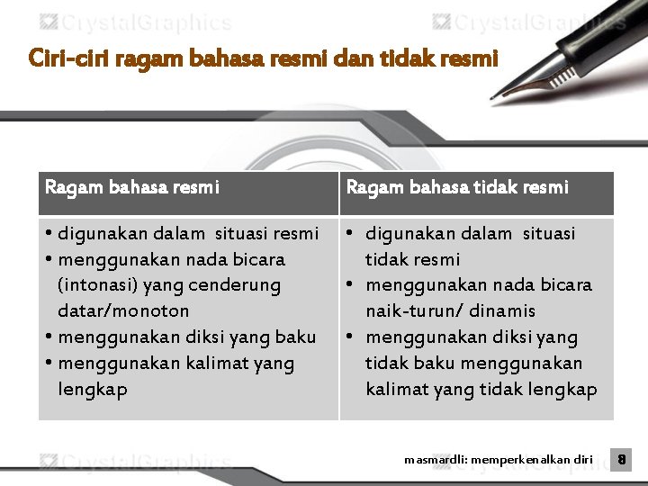 Ciri-ciri ragam bahasa resmi dan tidak resmi Ragam bahasa tidak resmi • digunakan dalam