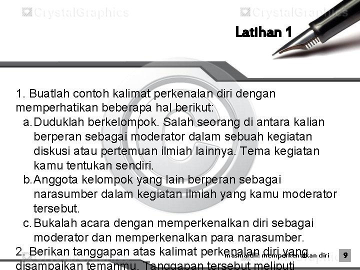 Latihan 1 1. Buatlah contoh kalimat perkenalan diri dengan memperhatikan beberapa hal berikut: a.