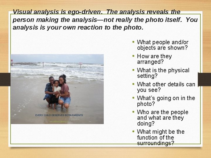 Visual analysis is ego-driven. The analysis reveals the person making the analysis—not really the