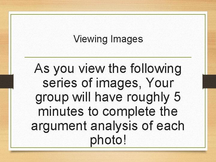 Viewing Images As you view the following series of images, Your group will have