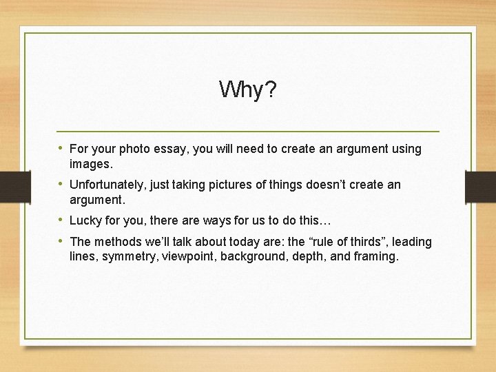 Why? • For your photo essay, you will need to create an argument using