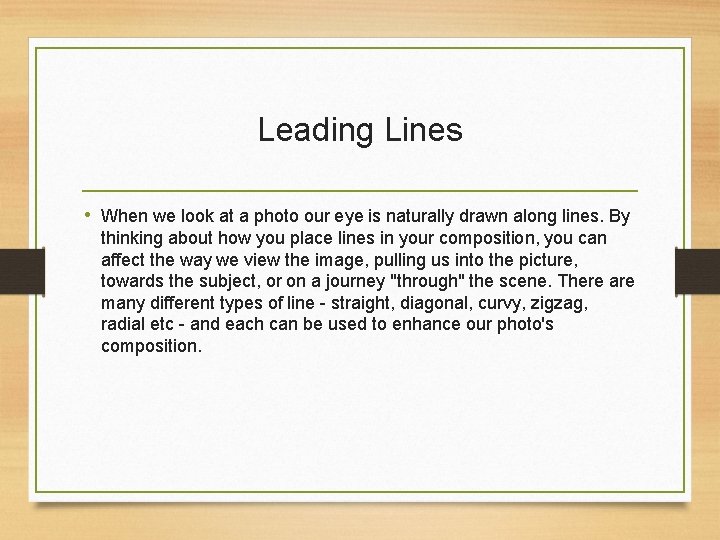 Leading Lines • When we look at a photo our eye is naturally drawn