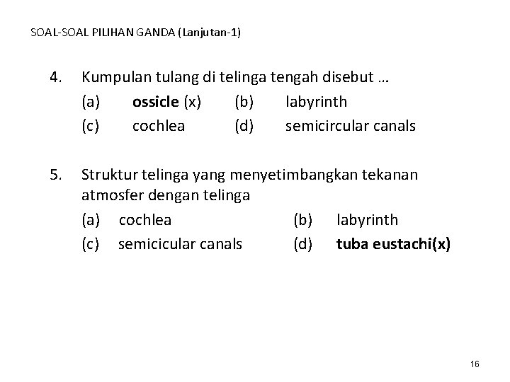 SOAL-SOAL PILIHAN GANDA (Lanjutan-1) 4. Kumpulan tulang di telinga tengah disebut … (a) ossicle SOAL-SOAL PILIHAN GANDA (Lanjutan-1) 4. Kumpulan tulang di telinga tengah disebut … (a) ossicle
