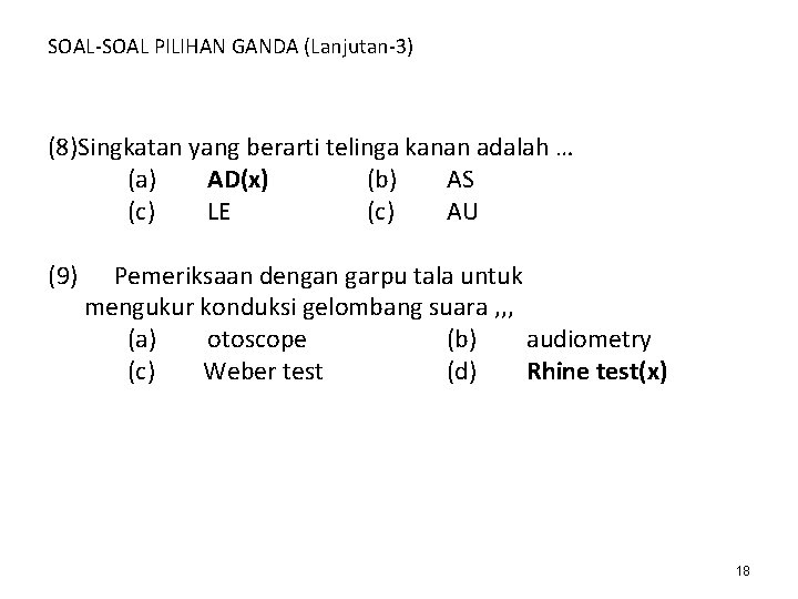 SOAL-SOAL PILIHAN GANDA (Lanjutan-3) (8)Singkatan yang berarti telinga kanan adalah … (a) AD(x) (b) SOAL-SOAL PILIHAN GANDA (Lanjutan-3) (8)Singkatan yang berarti telinga kanan adalah … (a) AD(x) (b)