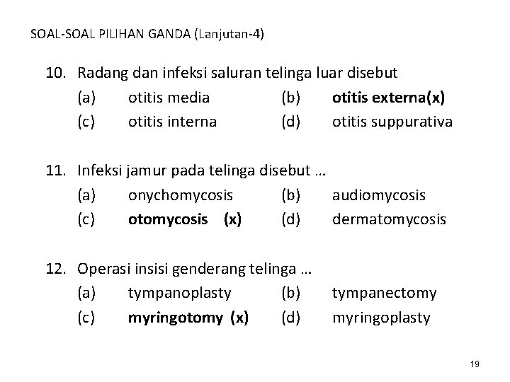 SOAL-SOAL PILIHAN GANDA (Lanjutan-4) 10. Radang dan infeksi saluran telinga luar disebut (a) otitis SOAL-SOAL PILIHAN GANDA (Lanjutan-4) 10. Radang dan infeksi saluran telinga luar disebut (a) otitis