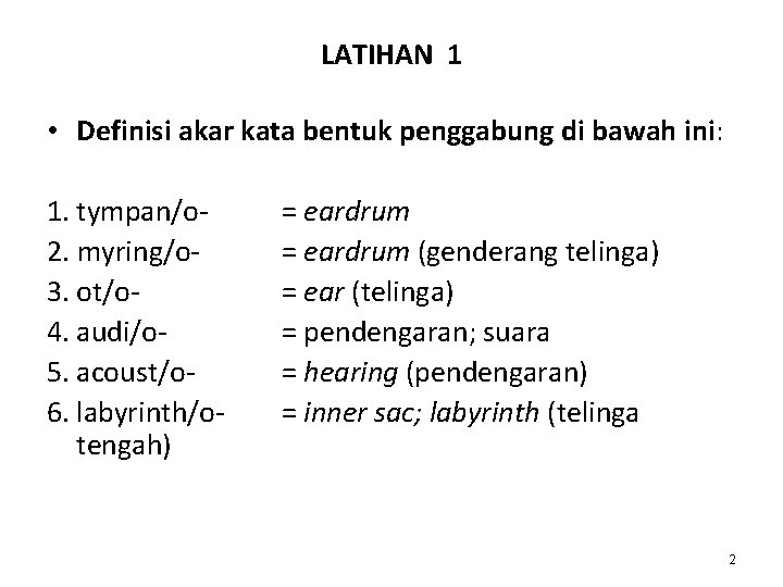 LATIHAN 1 • Definisi akar kata bentuk penggabung di bawah ini: 1. tympan/o 2. LATIHAN 1 • Definisi akar kata bentuk penggabung di bawah ini: 1. tympan/o 2.