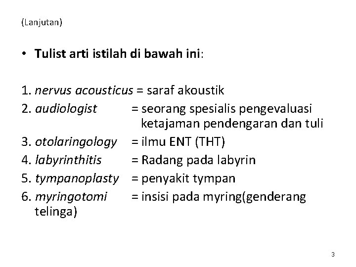 (Lanjutan) • Tulist arti istilah di bawah ini: 1. nervus acousticus = saraf akoustik (Lanjutan) • Tulist arti istilah di bawah ini: 1. nervus acousticus = saraf akoustik