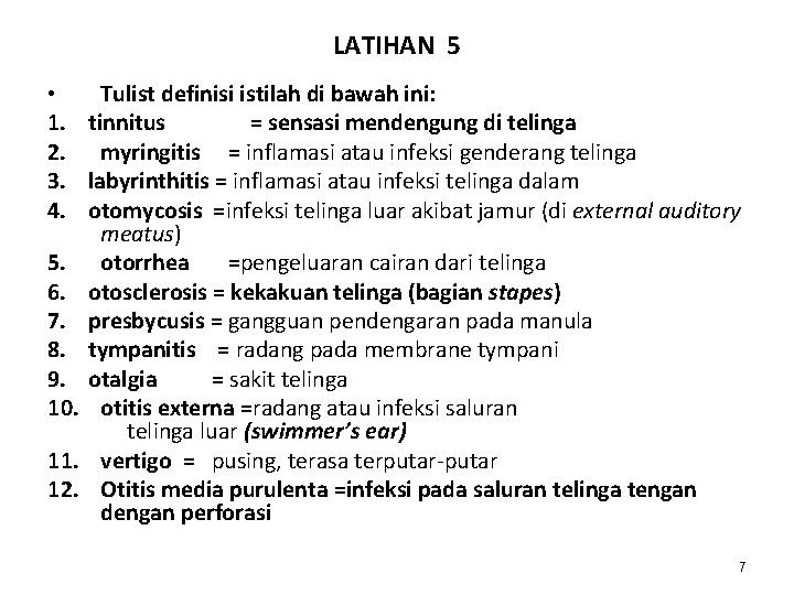 LATIHAN 5 • Tulist definisi istilah di bawah ini: 1. tinnitus = sensasi mendengung LATIHAN 5 • Tulist definisi istilah di bawah ini: 1. tinnitus = sensasi mendengung
