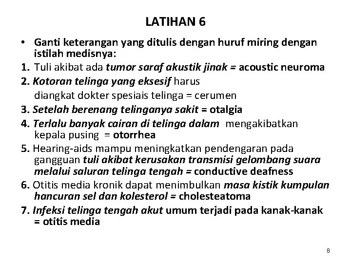 LATIHAN 6 • Ganti keterangan yang ditulis dengan huruf miring dengan istilah medisnya: 1. LATIHAN 6 • Ganti keterangan yang ditulis dengan huruf miring dengan istilah medisnya: 1.