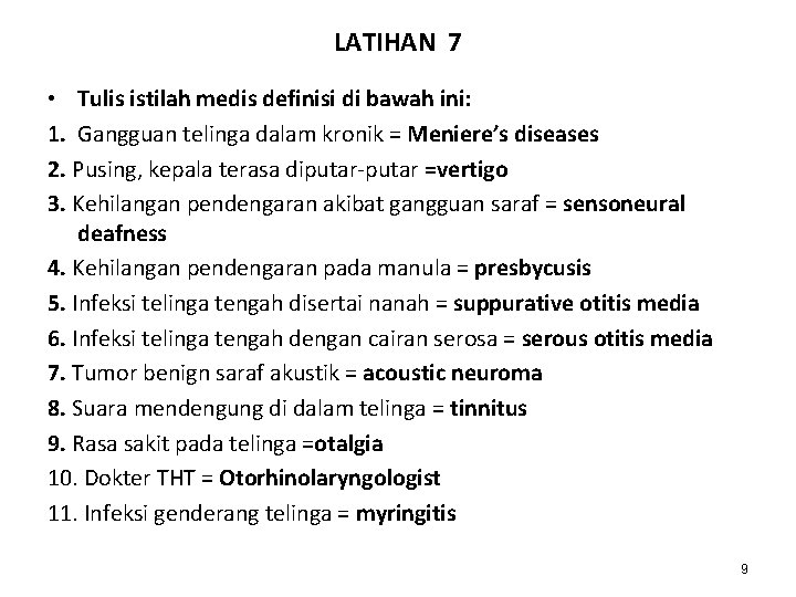 LATIHAN 7 • Tulis istilah medis definisi di bawah ini: 1. Gangguan telinga dalam LATIHAN 7 • Tulis istilah medis definisi di bawah ini: 1. Gangguan telinga dalam