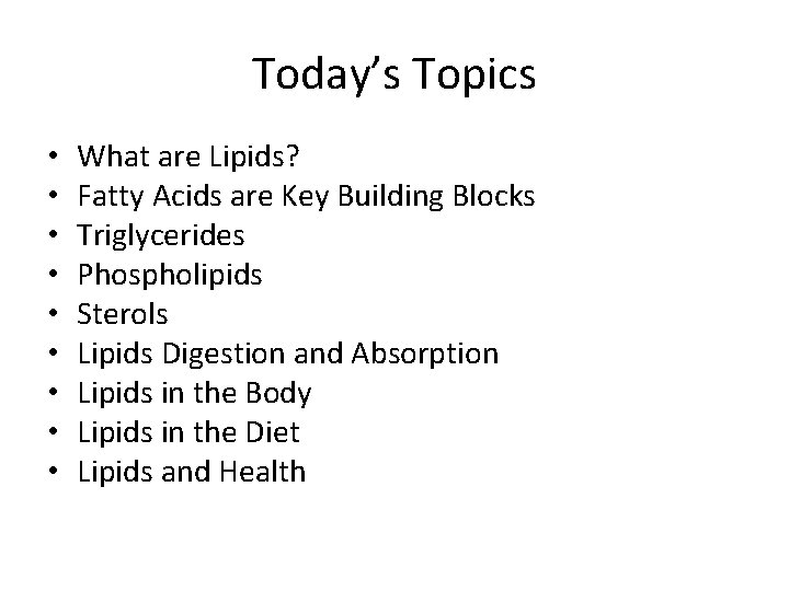 Today’s Topics • • • What are Lipids? Fatty Acids are Key Building Blocks