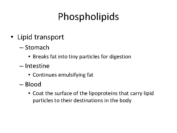 Phospholipids • Lipid transport – Stomach • Breaks fat into tiny particles for digestion