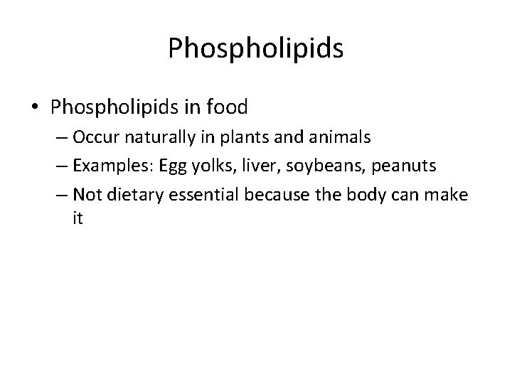 Phospholipids • Phospholipids in food – Occur naturally in plants and animals – Examples: