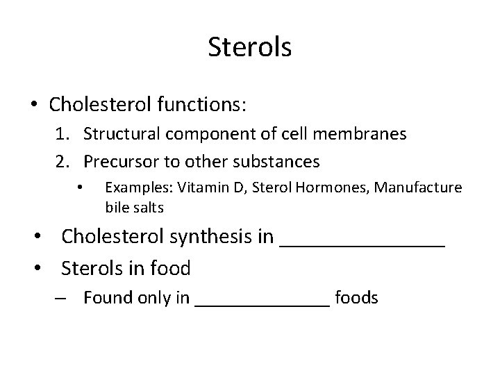 Sterols • Cholesterol functions: 1. Structural component of cell membranes 2. Precursor to other