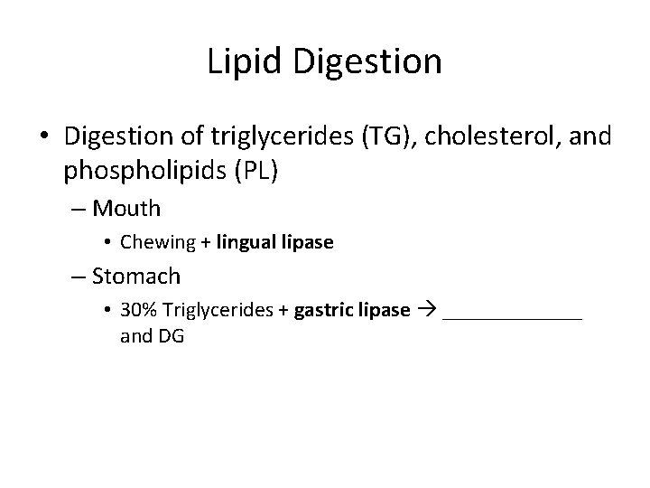 Lipid Digestion • Digestion of triglycerides (TG), cholesterol, and phospholipids (PL) – Mouth •