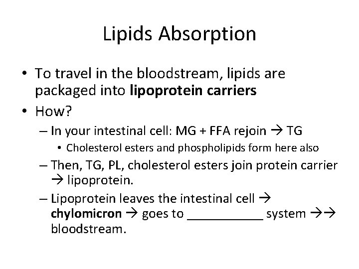 Lipids Absorption • To travel in the bloodstream, lipids are packaged into lipoprotein carriers
