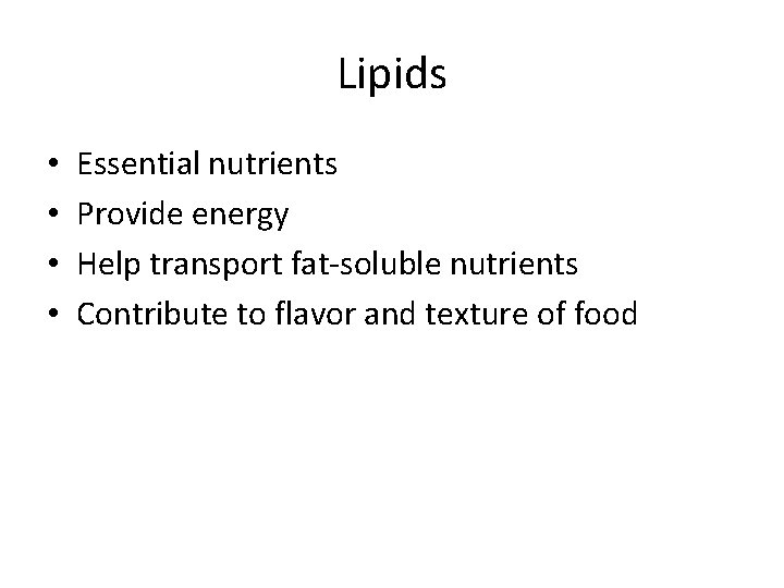 Lipids • • Essential nutrients Provide energy Help transport fat-soluble nutrients Contribute to flavor