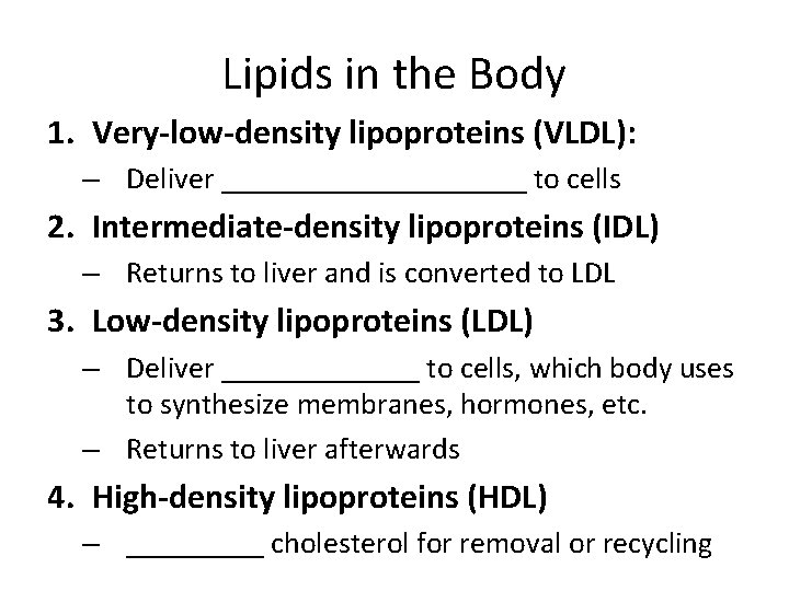 Lipids in the Body 1. Very-low-density lipoproteins (VLDL): – Deliver __________ to cells 2.