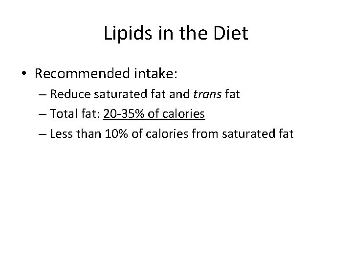 Lipids in the Diet • Recommended intake: – Reduce saturated fat and trans fat