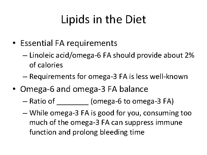 Lipids in the Diet • Essential FA requirements – Linoleic acid/omega-6 FA should provide