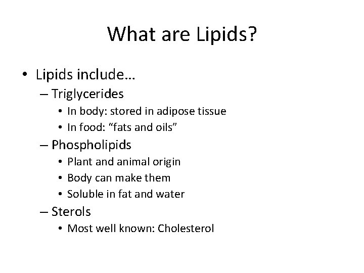 What are Lipids? • Lipids include… – Triglycerides • In body: stored in adipose