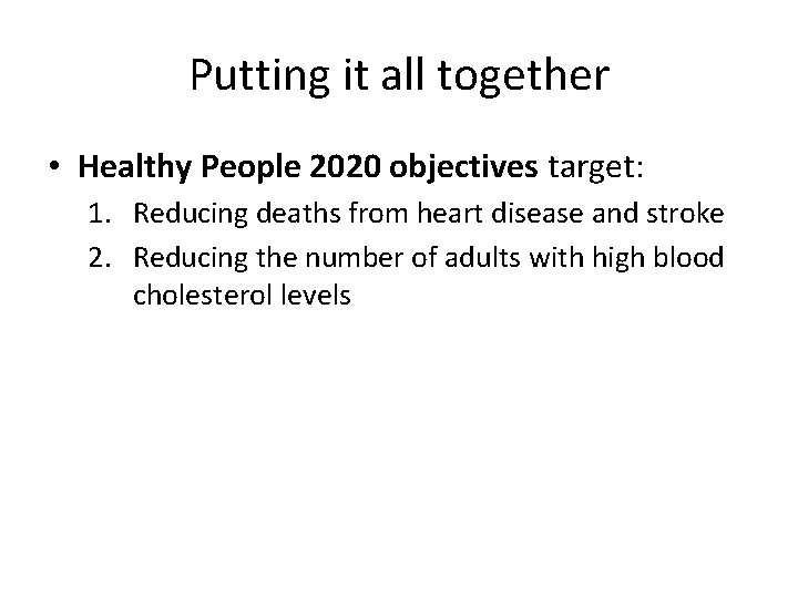 Putting it all together • Healthy People 2020 objectives target: 1. Reducing deaths from