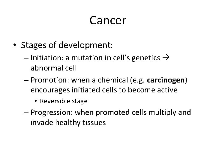 Cancer • Stages of development: – Initiation: a mutation in cell’s genetics abnormal cell
