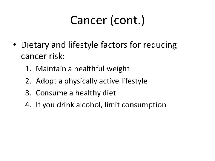 Cancer (cont. ) • Dietary and lifestyle factors for reducing cancer risk: 1. 2.