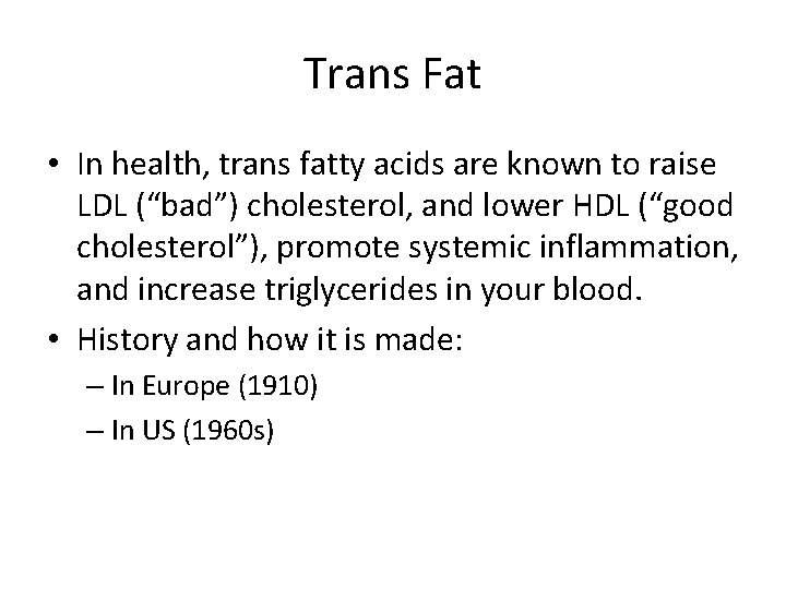 Trans Fat • In health, trans fatty acids are known to raise LDL (“bad”)