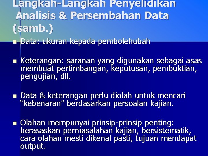 Langkah-Langkah Penyelidikan Analisis & Persembahan Data (samb. ) n Data: ukuran kepada pembolehubah n