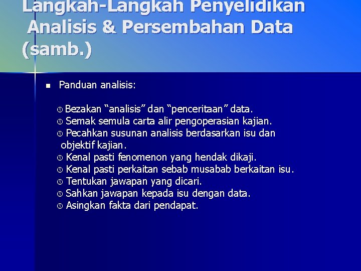 Langkah-Langkah Penyelidikan Analisis & Persembahan Data (samb. ) n Panduan analisis: Bezakan “analisis” dan