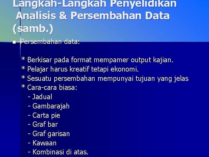 Langkah-Langkah Penyelidikan Analisis & Persembahan Data (samb. ) n Persembahan data: * Berkisar pada