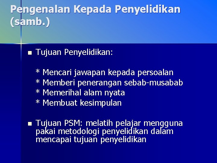 Pengenalan Kepada Penyelidikan (samb. ) n Tujuan Penyelidikan: * Mencari jawapan kepada persoalan *